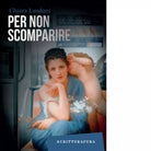 Per non scomparire Libro di Chiara Laudani