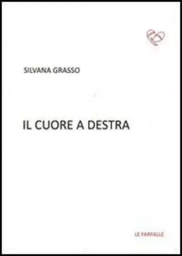 Il cuore a destra di Silvana Grasso, 2014, Edizioni Le Farfalle