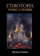 ETEROTOPIA Vivere o Morire di Salvatore Pannone