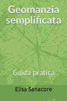Geomanzia semplificata: Guida pratica di Elisa P. Sanacore, 2021, Indipendentl