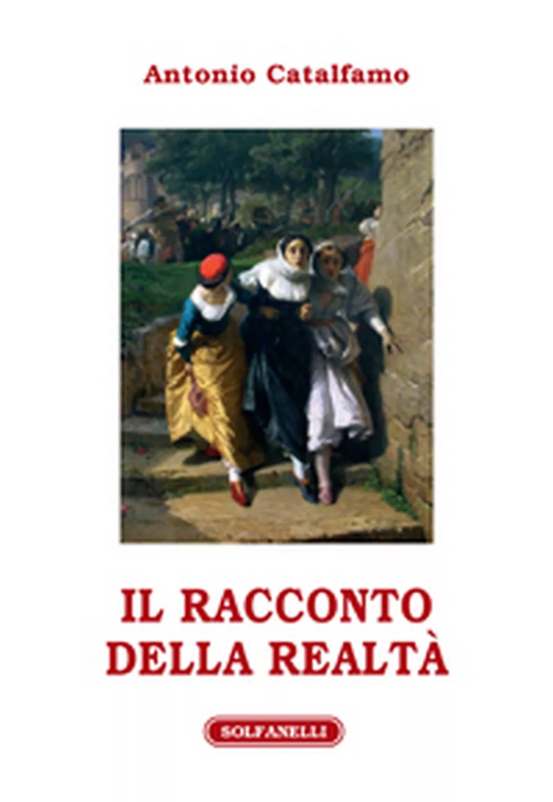 IL RACCONTO DELLA REALTA di Antonio Catalfamo, Solfanelli Edizioni