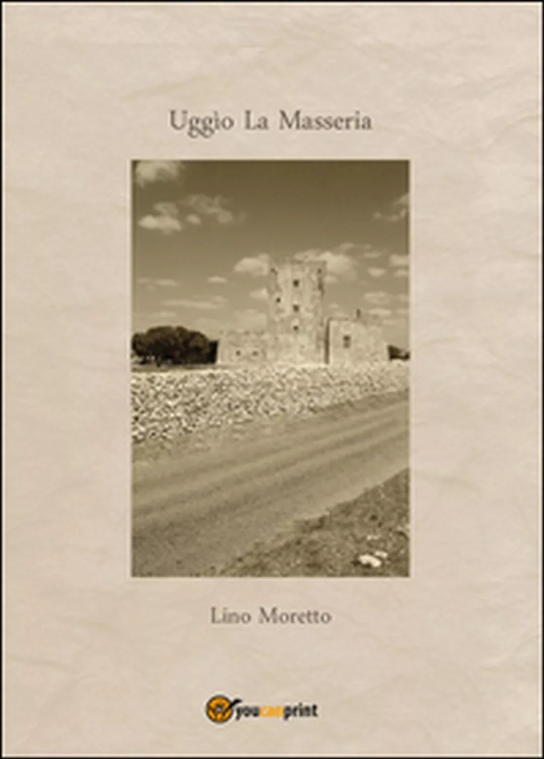 Uggio. La masseria di Lino Moretto, 2015, Youcanprint