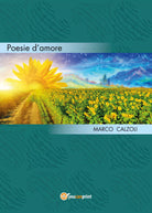 Poesie d’amore di Marco Calzoli, 2017, Youcanprint