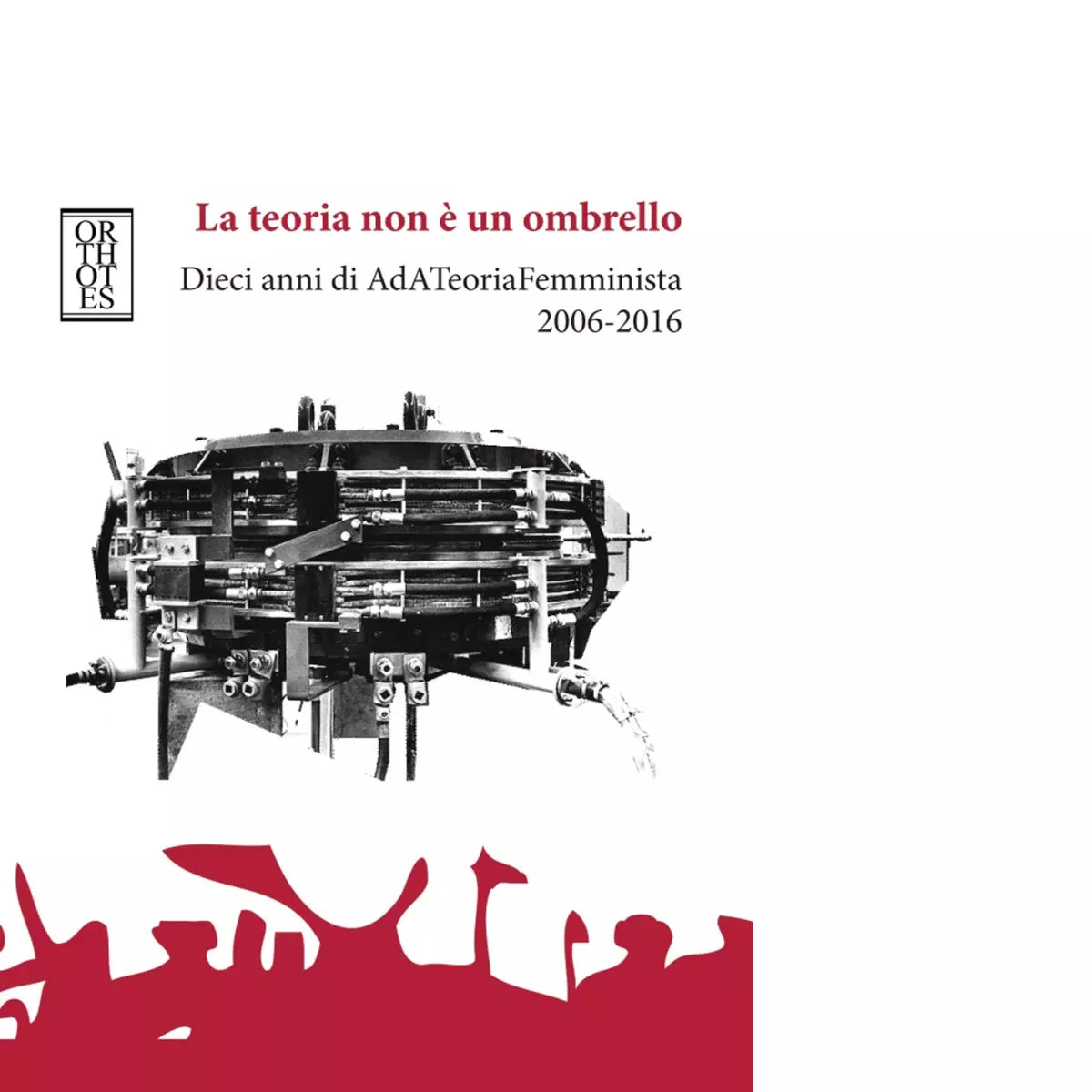 La teoria non un ombrello Dieci anni di AdATeoriaFemminista 2006