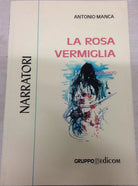 	 La rosa vermiglia - Antonio Manca,  2000,  Gruppo Edicom 