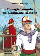 Il magico mondo del campione romano di Fabrizio De Longis, 2021, Youcanprint