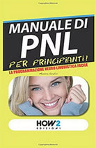 Manuale di PNL per principianti! La programmazione neuro linguistica facile