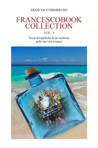 FRANCESCOBOOK COLLECTION VOL 3 Storie fotografiche di un esistenza nella sua ver