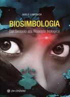 Biosimbologia Dal Simbolo alla Risposta biologica di Adele Lamonica
