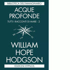 Acque profonde Tutti i racconti di mare vol 2 di William Hope Hodgson