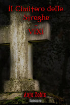 Il Cimitero delle Streghe - VIXI di Anja Zobin, 2018, Youcanprint