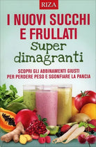 I Nuovi Succhi e Frullati Super Dimagranti di Aa.vv., 2016, Riza Edizioni
