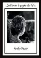 Scritto tra le pagine del fato di Monica Pasero, 2011, Youcanprint