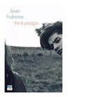 Vite di passaggio di Sylvain Prudhomme
