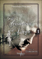 L’eredita. Il grimorio del lago Vol.2 di Mariachiara Moscoloni, 2015,
