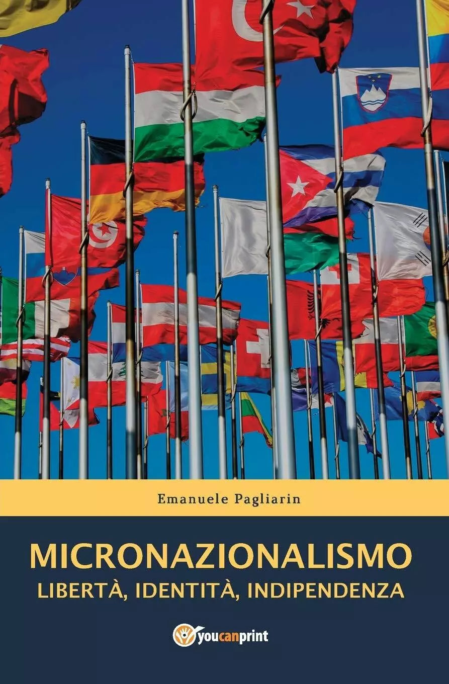 MICRONAZIONALISMO - Liberta, Identita, Indipendenza di Emanuele Pagliarin, 2017