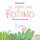 Il topolino Rosino. Ediz. illustrata di Greta Pizzocri, 2020, Youcanprint