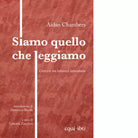SIAMO QUELLO CHE LEGGIAMO CRESCERE TRA LETTURA E LETTERATURA di Chambers Aidan