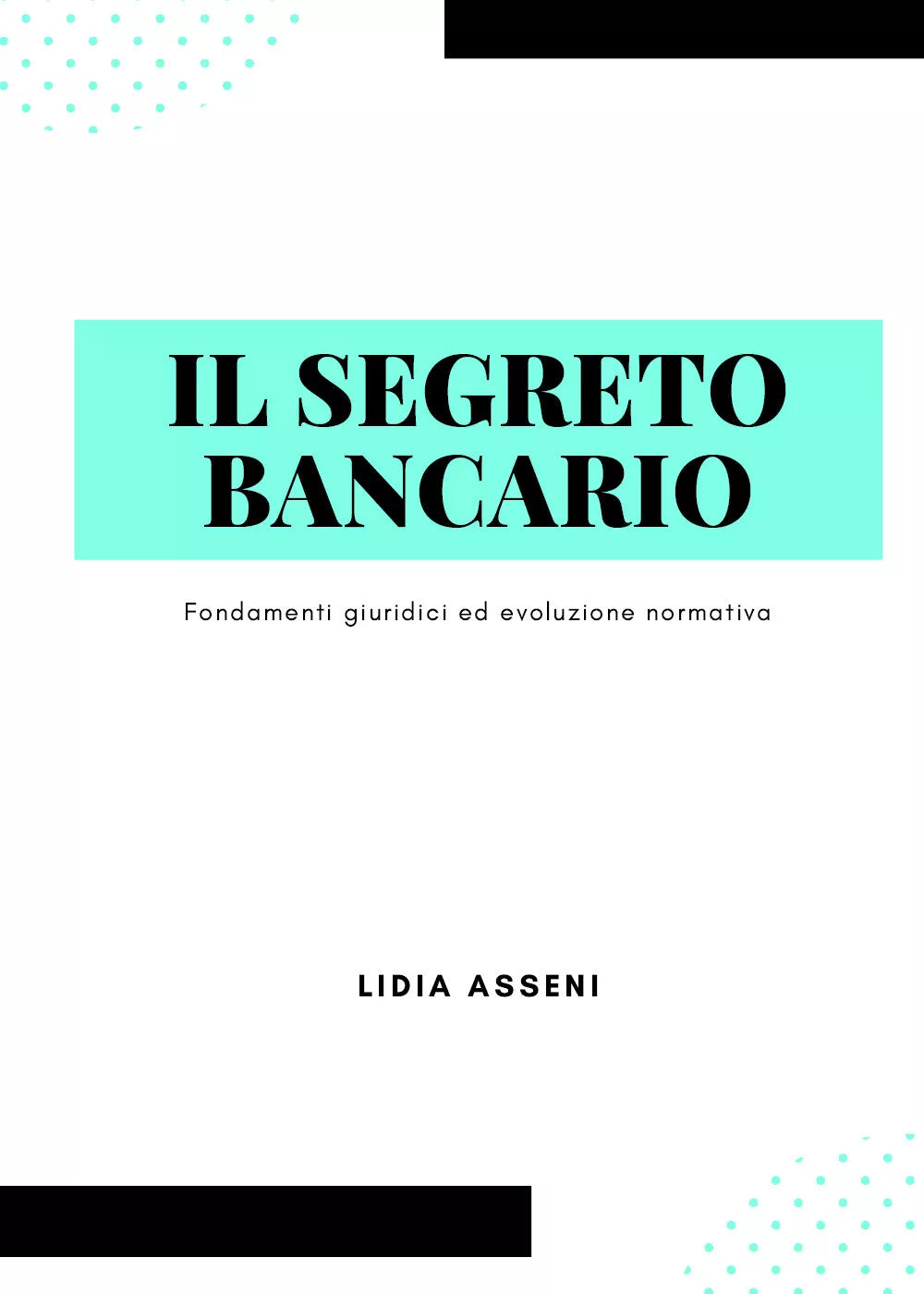 Il segreto bancario. Fondamenti giuridici ed evoluzione normativa di Lidia Assen
