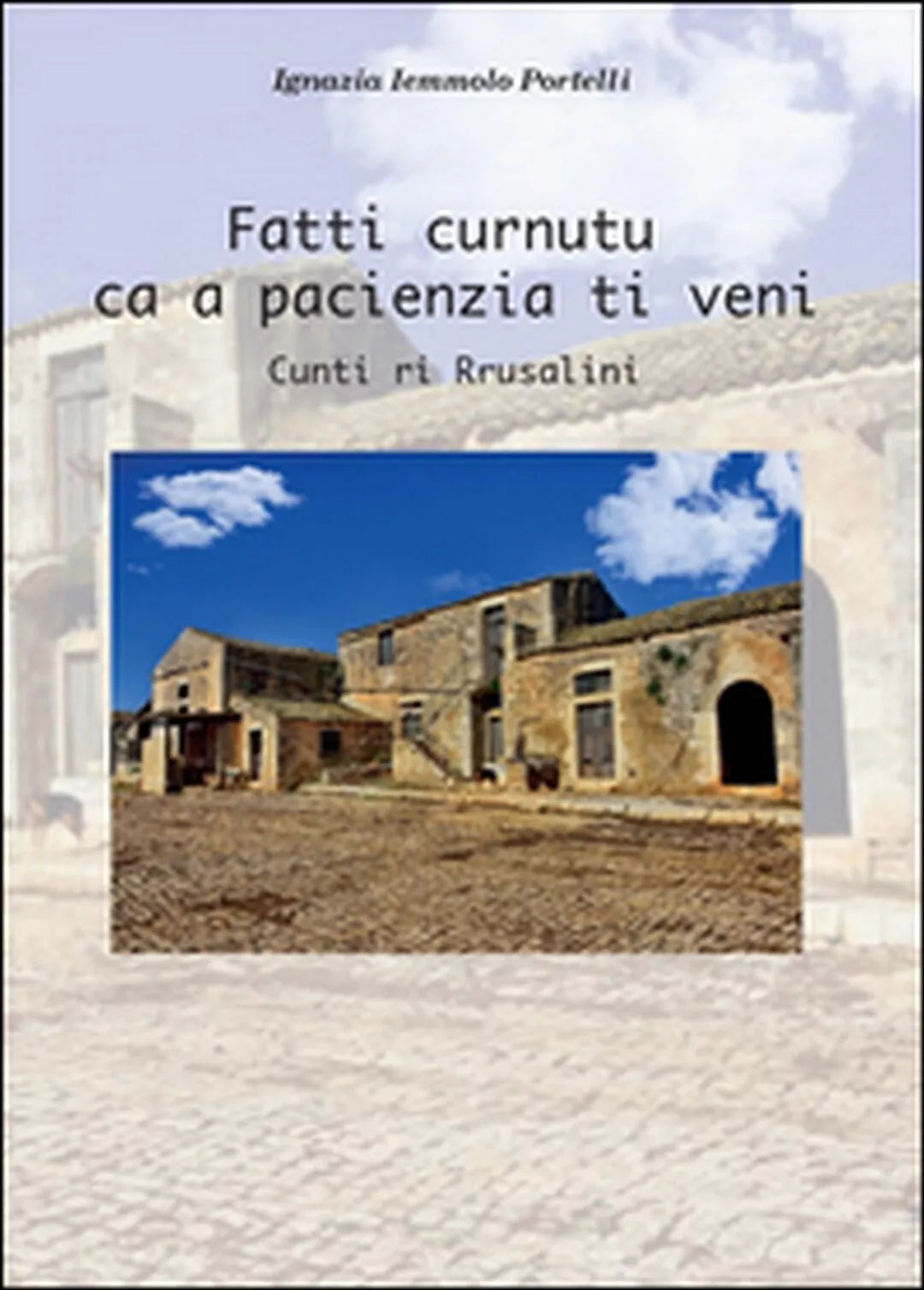 Fatti curnutu ca a pacienza ti veni. Testo italiano e siciliano I. Portelli