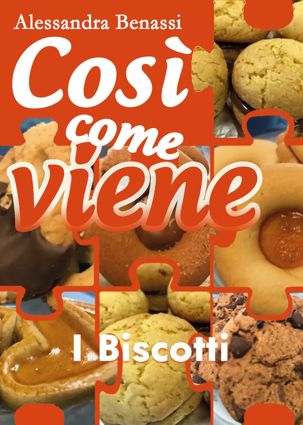 Cosi come viene - I BISCOTTI - Alessandra Benassi, 2018, Youcanprint