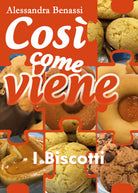 Cosi come viene - I BISCOTTI - Alessandra Benassi, 2018, Youcanprint