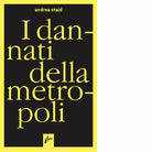 I dannati della metropoli di Andrea Staid