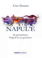 NAPUL’E. Se permettete, Napoli in un pensiero di Ciro Notaro, 2018, Youcanpri
