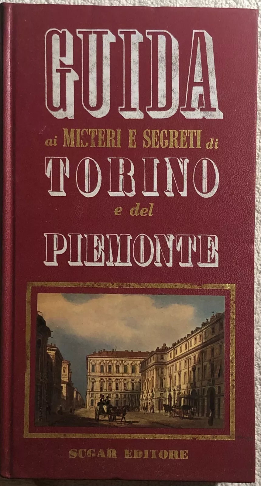 Guida ai misteri e segreti di Torino e del Piemonte di Aa.vv., 1972, Sugar Edi