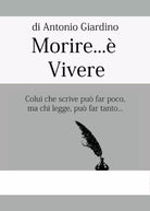 Morire...e Vivere di Antonio Giardino, 2017, Youcanprint