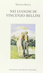 Nei luoghi di Vincenzo Bellini di Maurizio Barrica,  2000,  Maimone