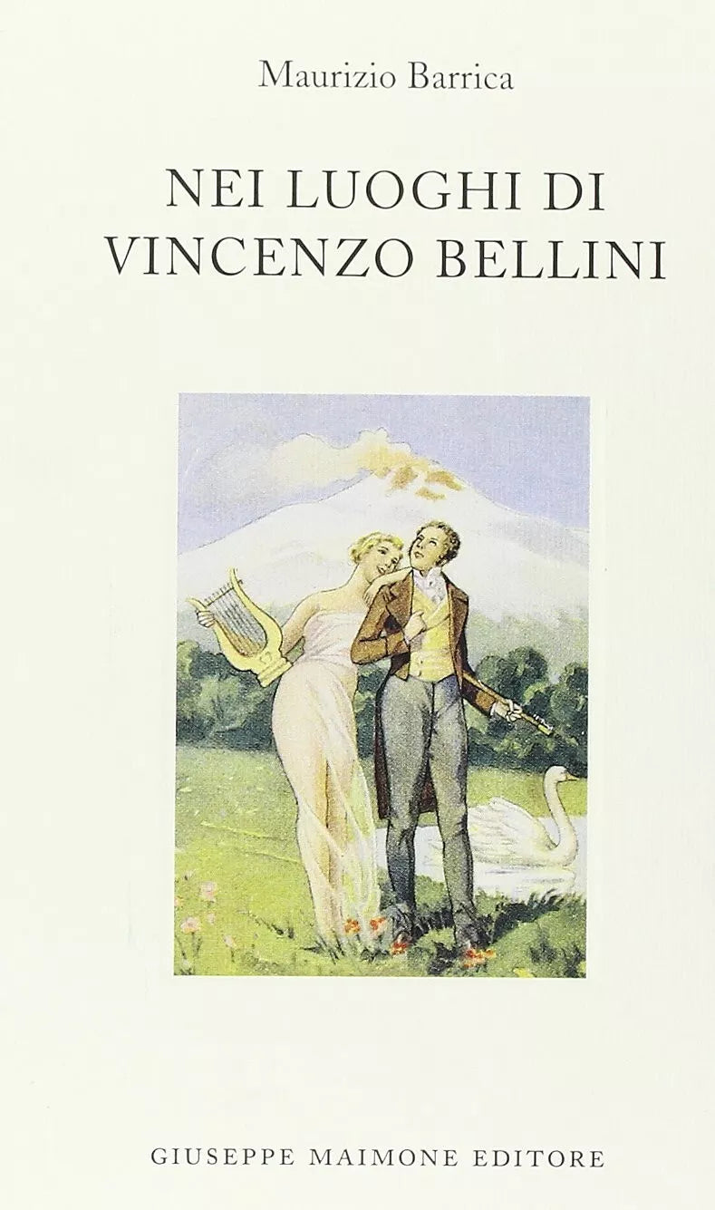 Nei luoghi di Vincenzo Bellini di Maurizio Barrica,  2000,  Maimone
