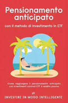 Pensionamento anticipato con il metodo di investimento in ETF Come raggiungere