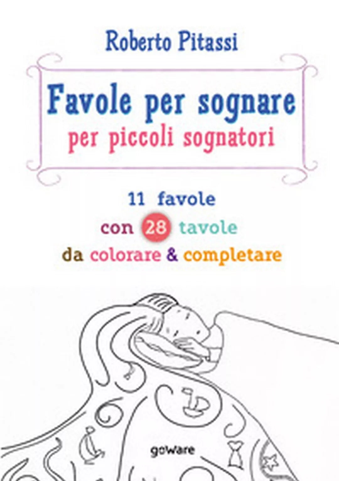 Favole per sognare per piccoli sognatori. 11 favole con 28 tavole da colorare