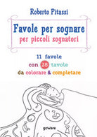 Favole per sognare per piccoli sognatori. 11 favole con 28 tavole da colorare