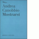 Mostrarsi di Andrea Canobbio
