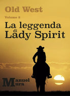 Old West Volume 2 - La leggenda di Lady Spirit di Manuel Mura, 2018, Youcanpr