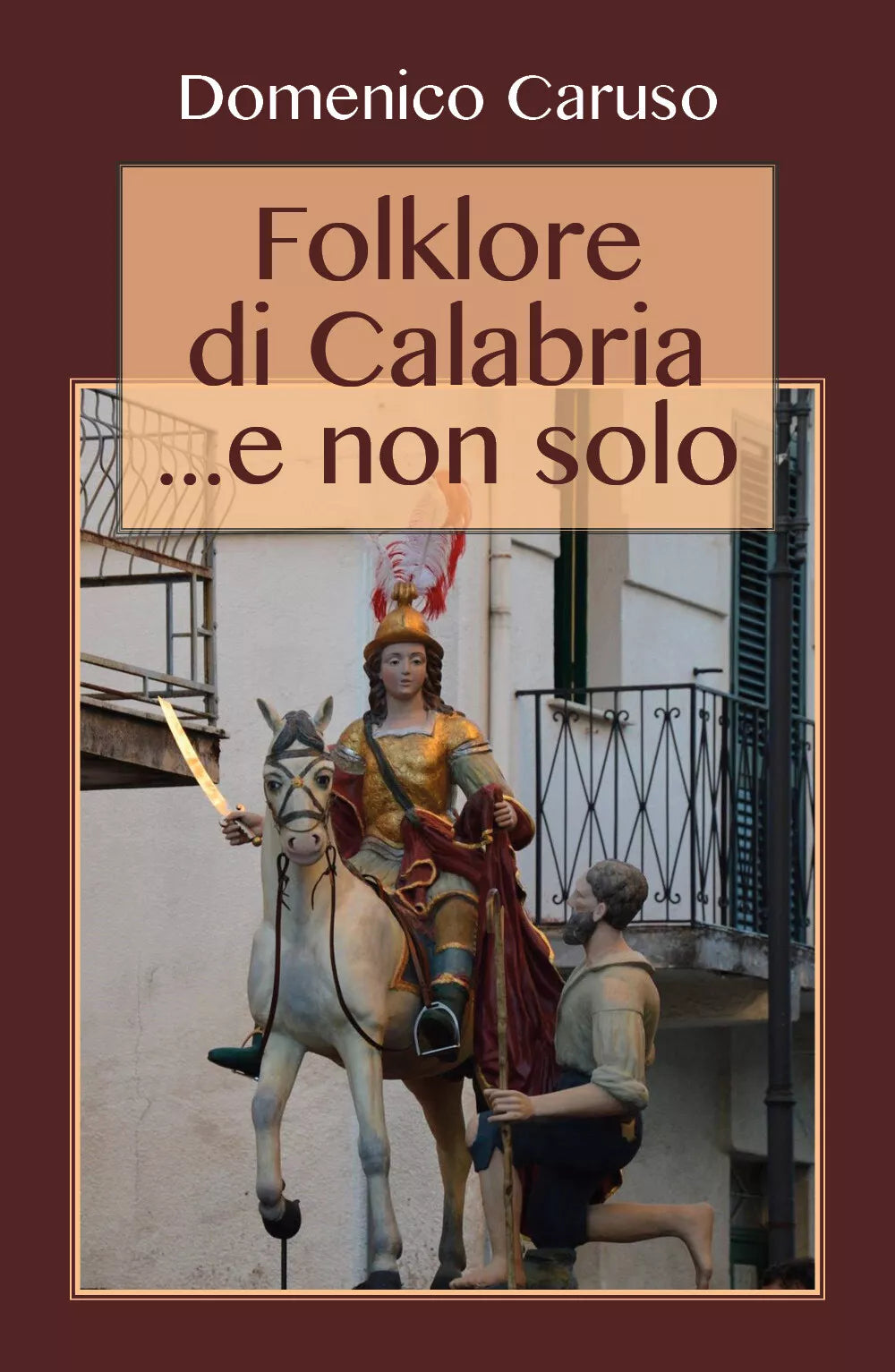 Folklore di Calabria... e non solo - Domenico Caruso, 2017, Youcanprint