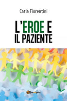L’eroe e il paziente di Carla Fiorentini, 2018, Youcanprint