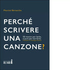 PERCH SCRIVERE UNA CANZONE di Bernacchia Maurizio