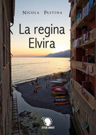 La regina Elvira di Nicola Pastina, 2019, Lettere Animate Editore
