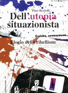 Dell’utopia situazionista elogio della ribellione di Pino Bertelli, 2007, Mass