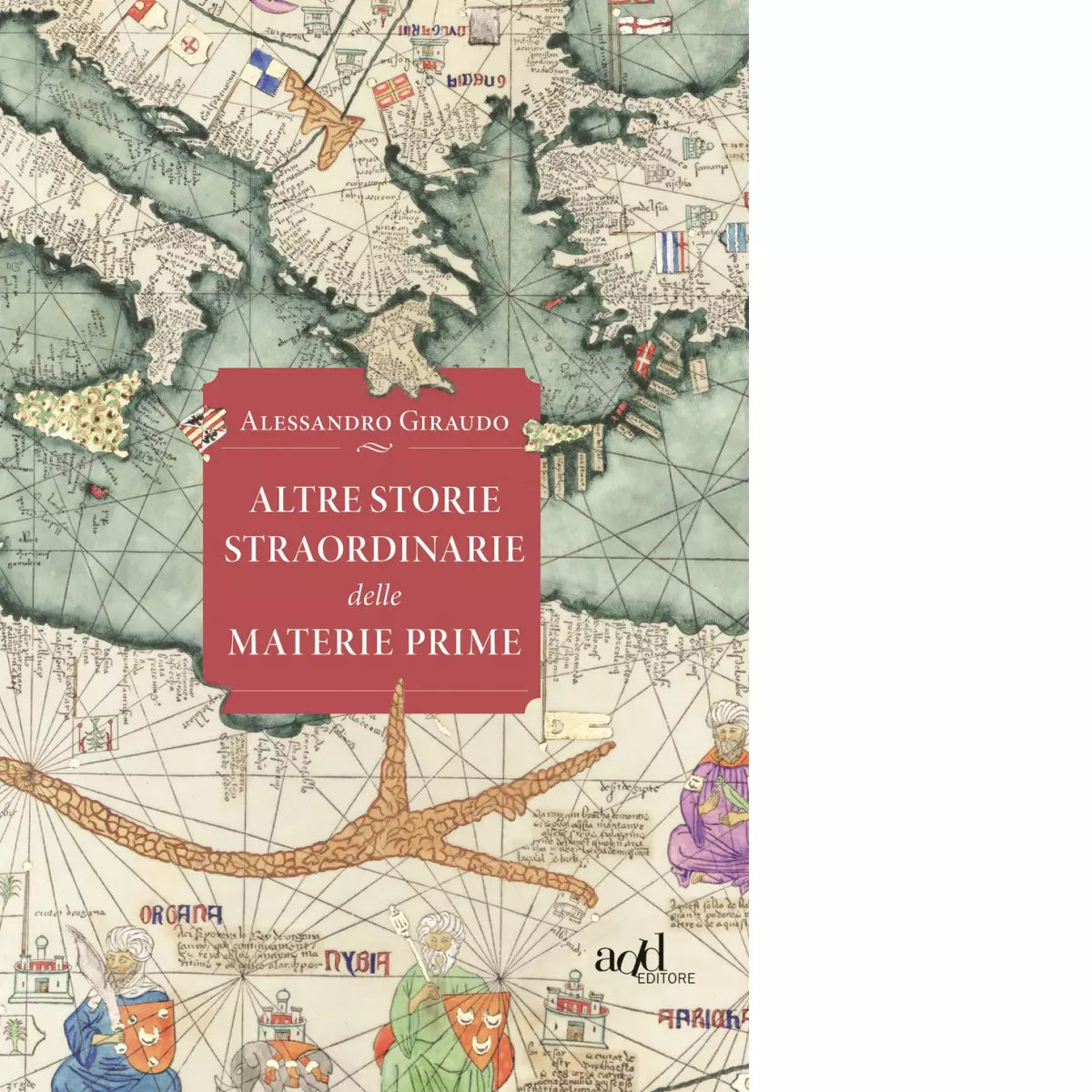 Altre storie straordinarie delle materie prime di Alessandro Giraudo
