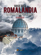 Romalandia La Roma bene della mala di Giose Gall, 2020, Youcanprint