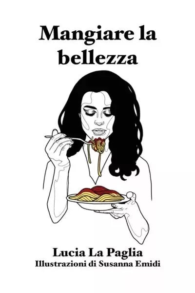Mangiare la bellezza di Lucia La Paglia