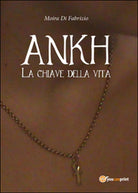 Ankh. La chiave della vita di Moira Di Fabrizio, 2014, Youcanprint