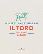 Il toro Una storia culturale Ediz a colori