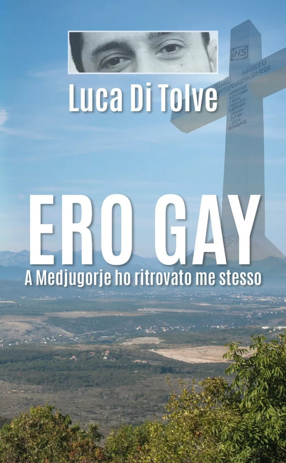 Ero Gay a Medjugorje ho ritrovato me stesso di Luca Di Tolve, 2018, Youcanpri