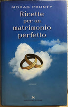 Ricette per un matrimonio perfetto di Morag Prunty, 2006, Sonzogno Editore