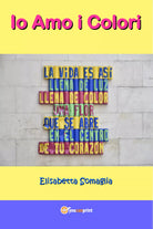 Io amo i colori di Elisabetta Somaglia, 2017, Youcanprint -ER